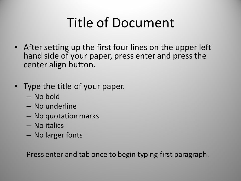 Title of Document After setting up the first four lines on the upper left hand side of your paper, press enter and press the center align button.
