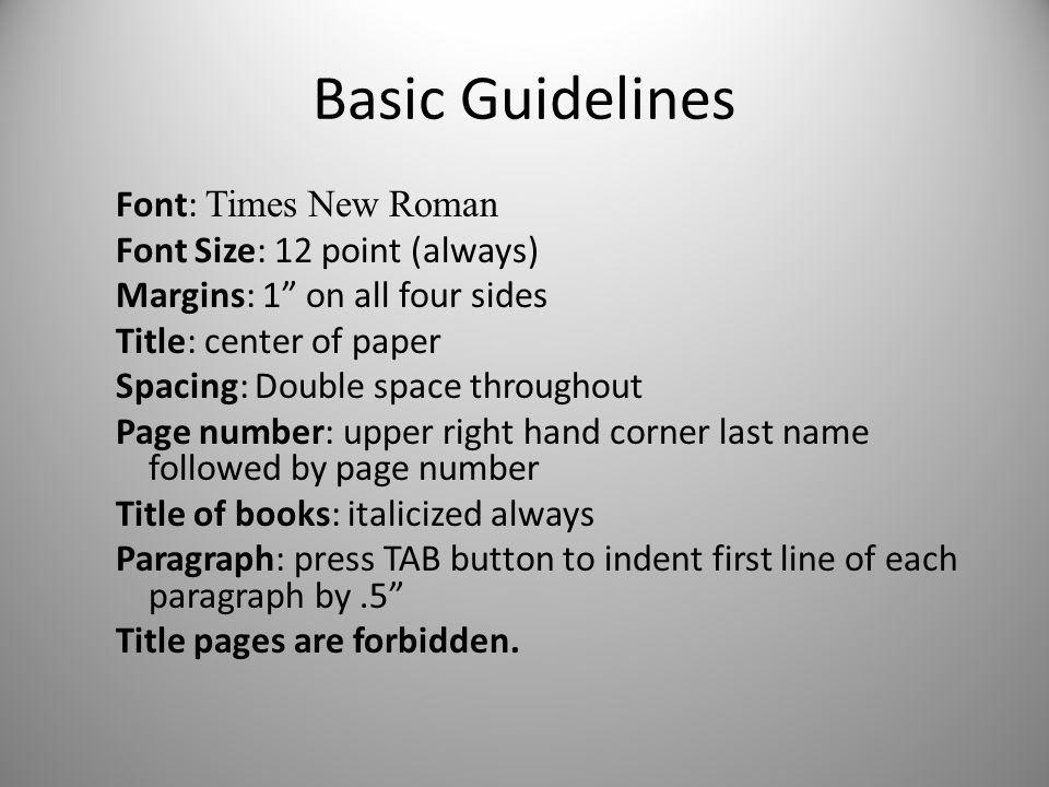 Basic Guidelines Font: Times New Roman Font Size: 12 point (always)