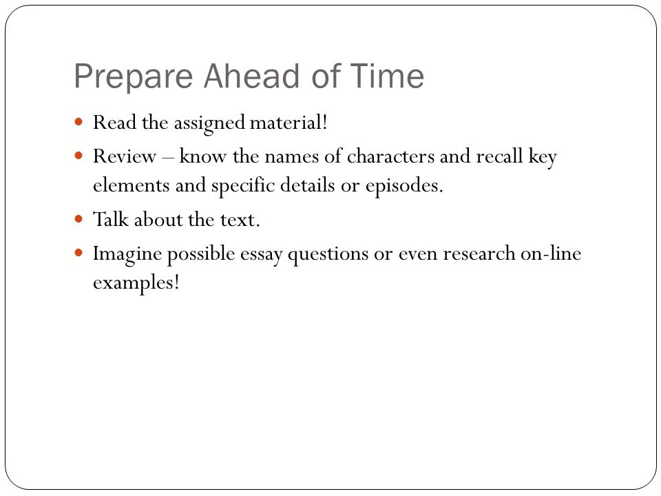 Prepare Ahead of Time Read the assigned material!