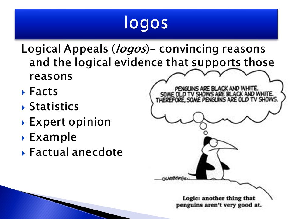 logos Logical Appeals (logos)- convincing reasons and the logical evidence that supports those reasons.