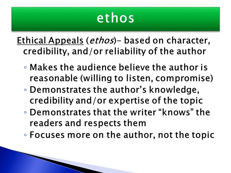 ethos Ethical Appeals (ethos)- based on character, credibility, and/or reliability of the author.
