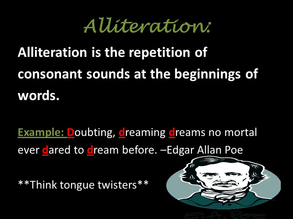 Alliteration: Alliteration is the repetition of