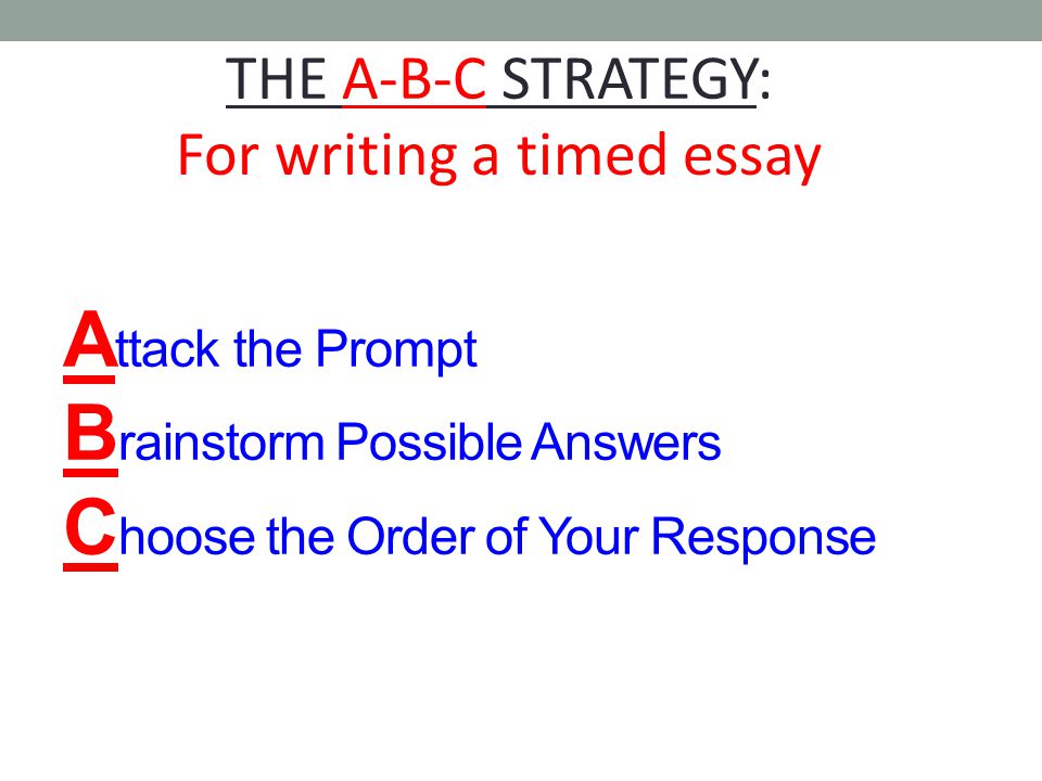 THE A-B-C STRATEGY: For writing a timed essay