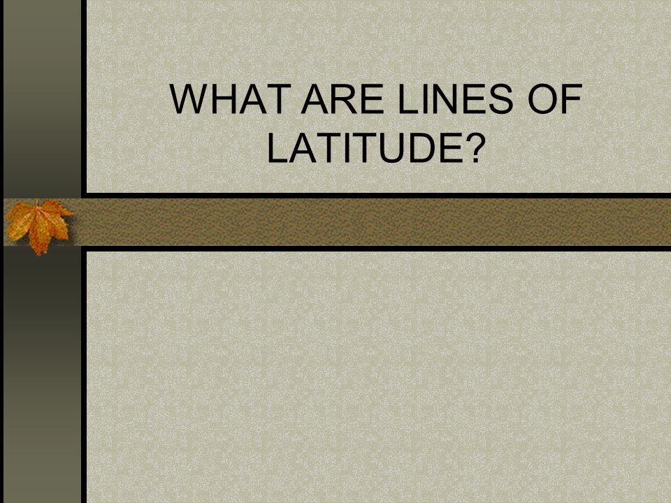WHAT ARE LINES OF LATITUDE