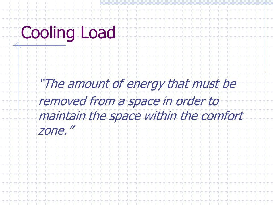 Cooling Load The amount of energy that must be