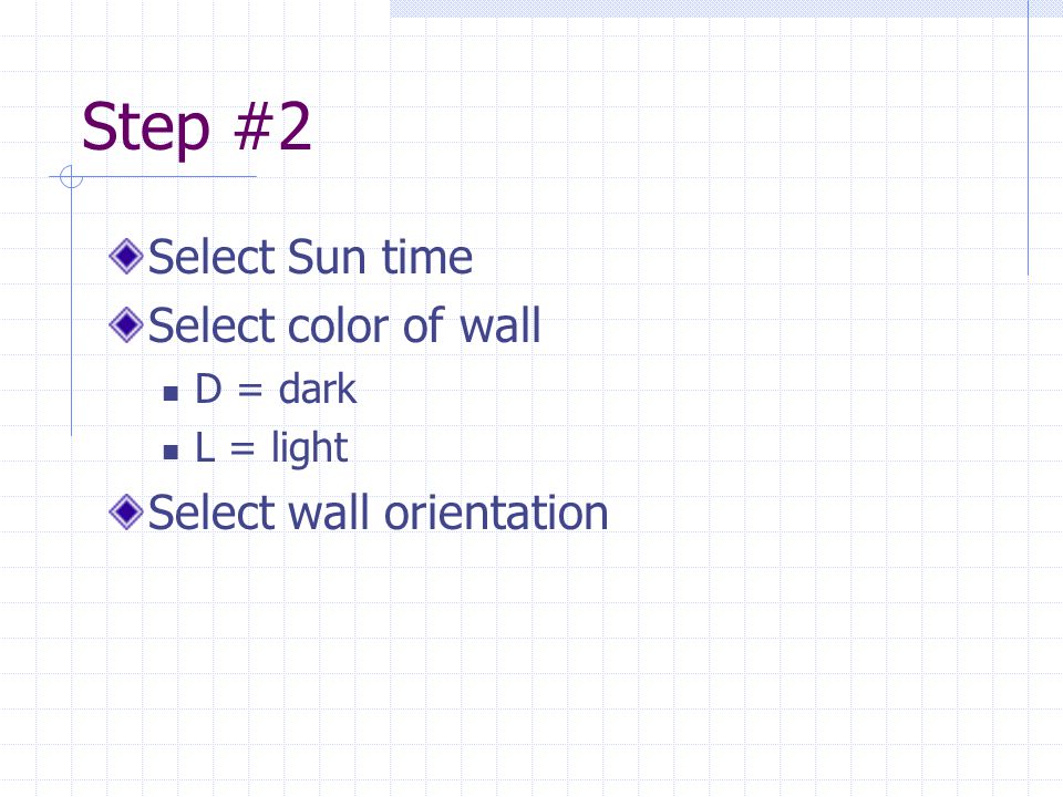 Step #2 Select Sun time Select color of wall Select wall orientation