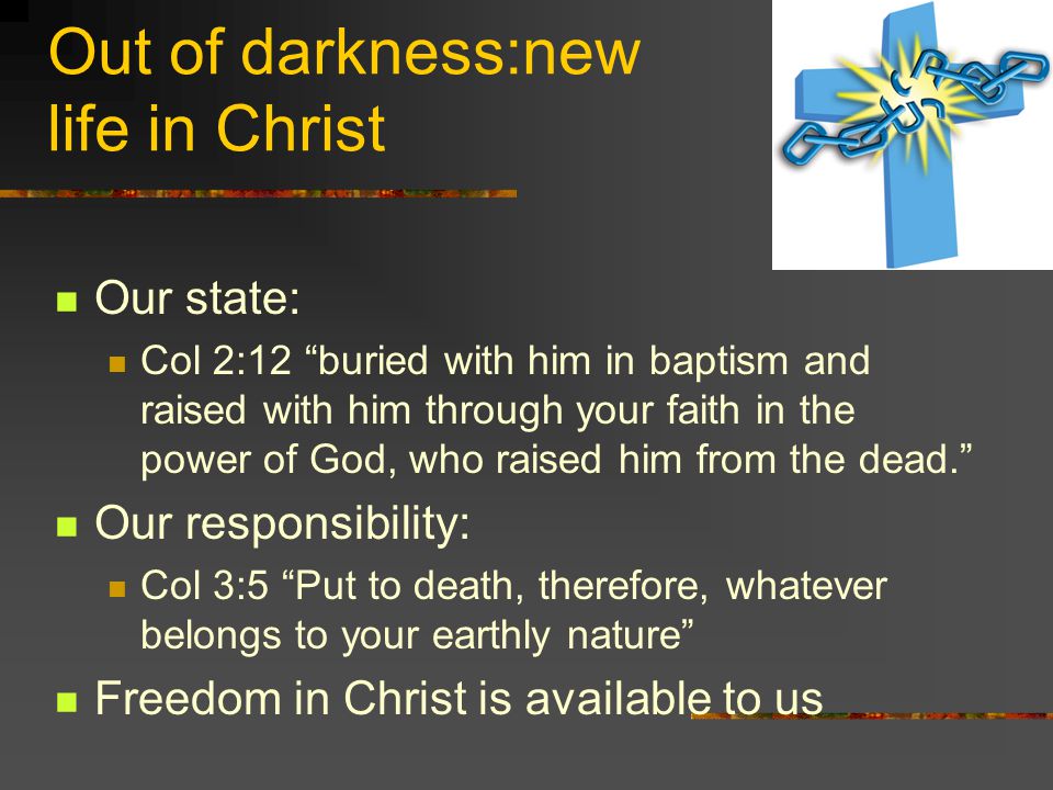 Out of darkness:new life in Christ
