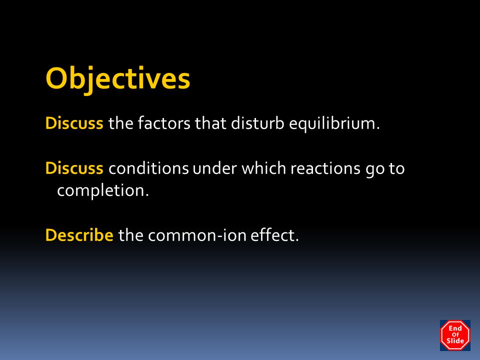 Objectives Discuss the factors that disturb equilibrium.