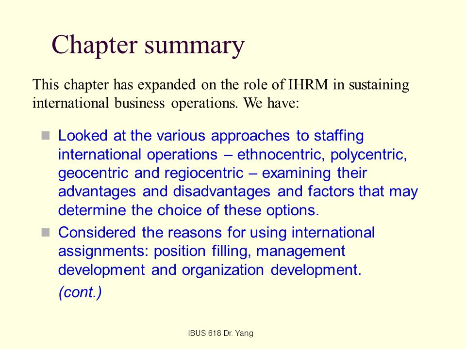 Chapter summary This chapter has expanded on the role of IHRM in sustaining international business operations. We have: