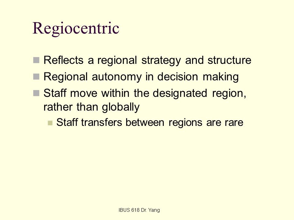Regiocentric Reflects a regional strategy and structure