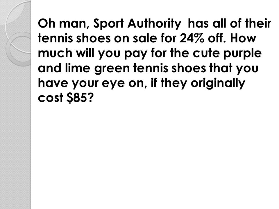 Oh man, Sport Authority has all of their tennis shoes on sale for 24% off.