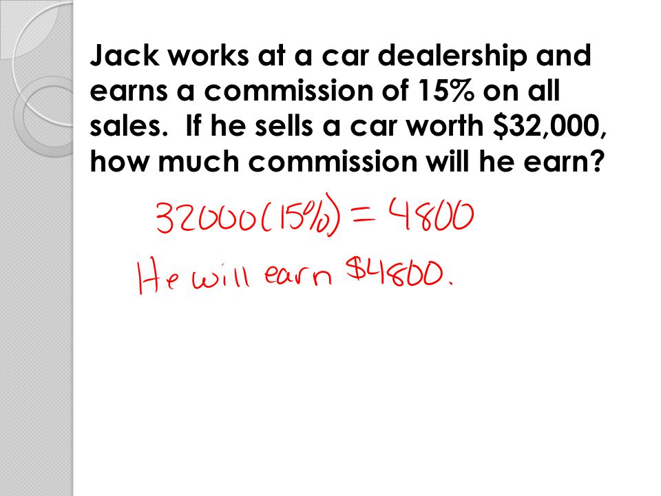 Jack works at a car dealership and earns a commission of 15% on all sales.