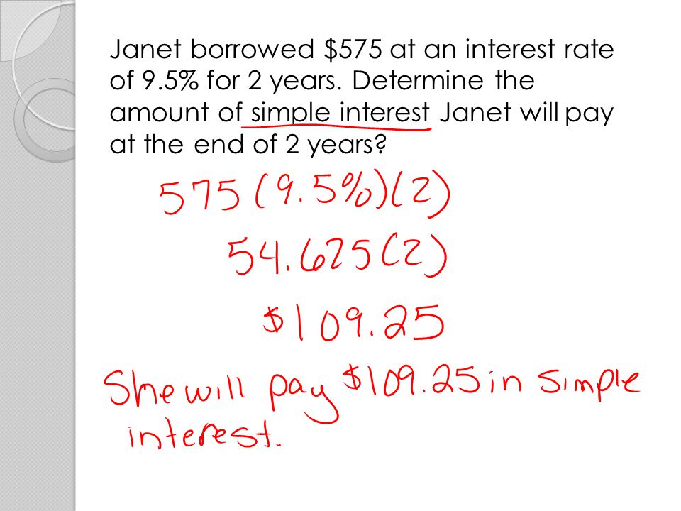 Janet borrowed $575 at an interest rate of 9. 5% for 2 years