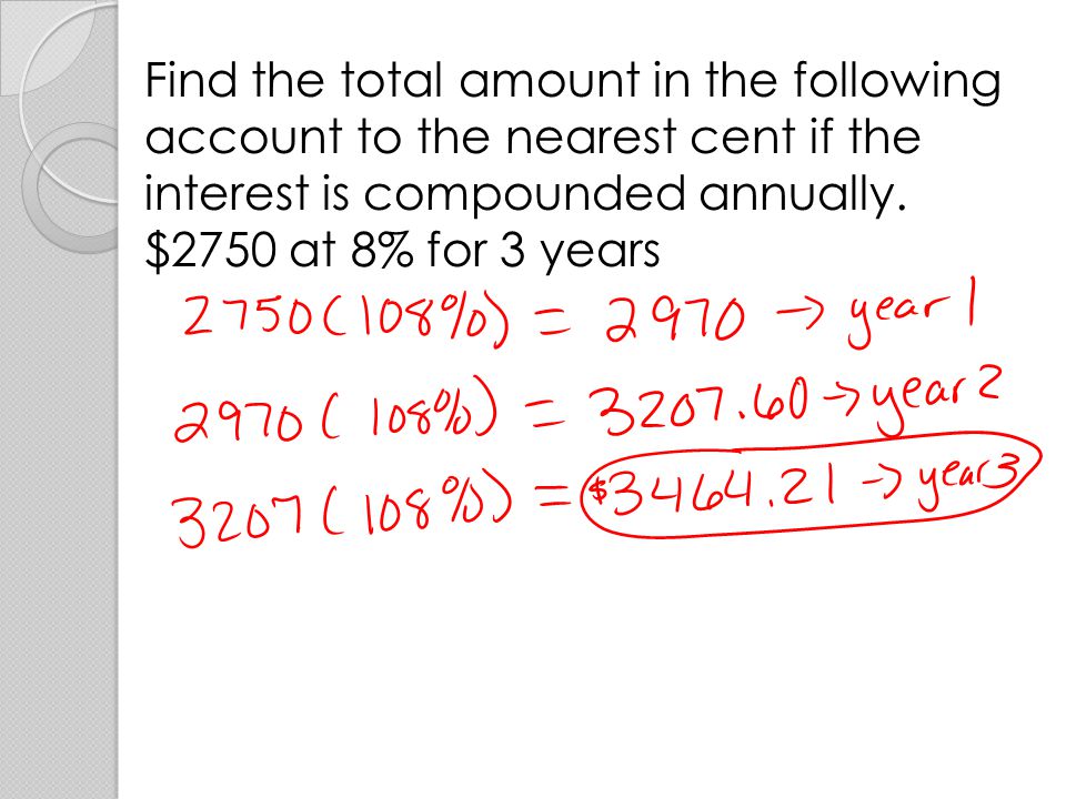 Find the total amount in the following account to the nearest cent if the interest is compounded annually.