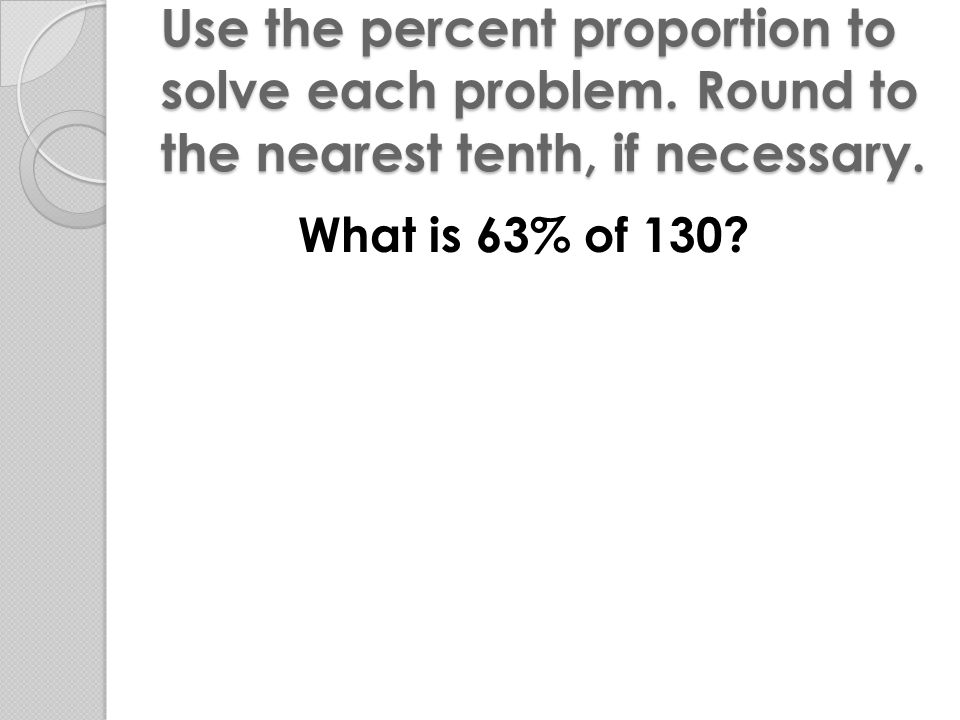 Use the percent proportion to solve each problem