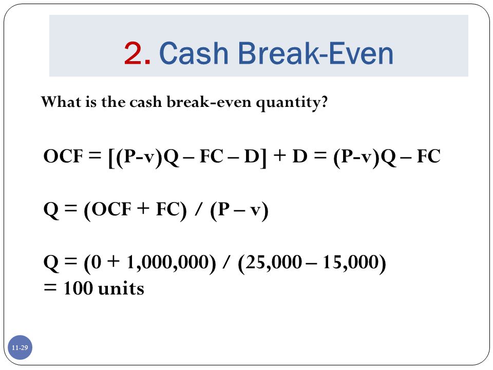 2. Cash Break-Even OCF = [(P-v)Q – FC – D] + D = (P-v)Q – FC