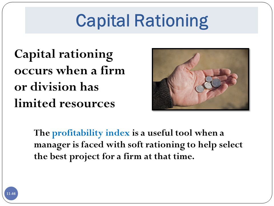 Capital Rationing Capital rationing occurs when a firm or division has limited resources.