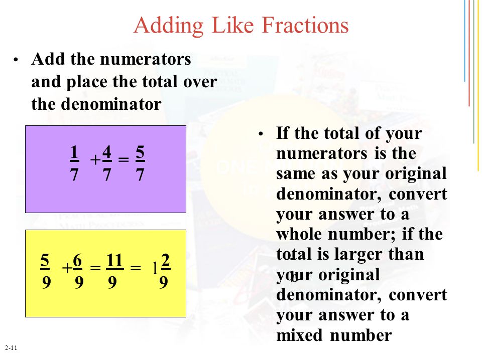 Adding Like Fractions Add the numerators and place the total over the denominator.