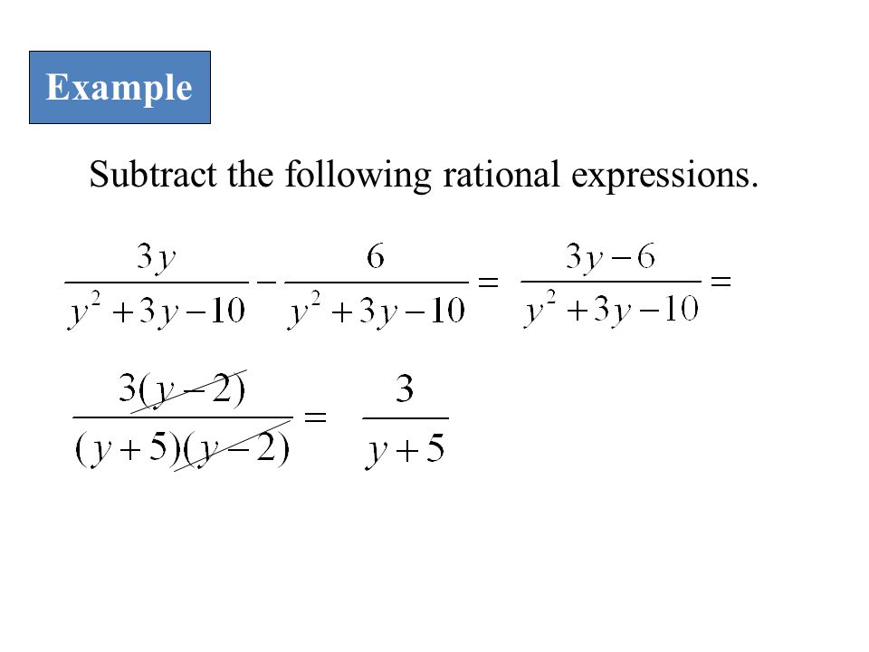 Example Subtract the following rational expressions.