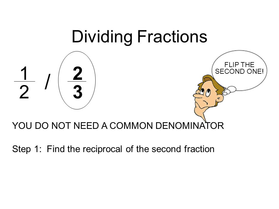 / Dividing Fractions YOU DO NOT NEED A COMMON DENOMINATOR