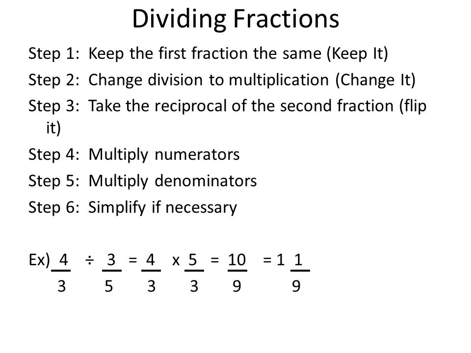 Dividing Fractions Step 1: Keep the first fraction the same (Keep It)