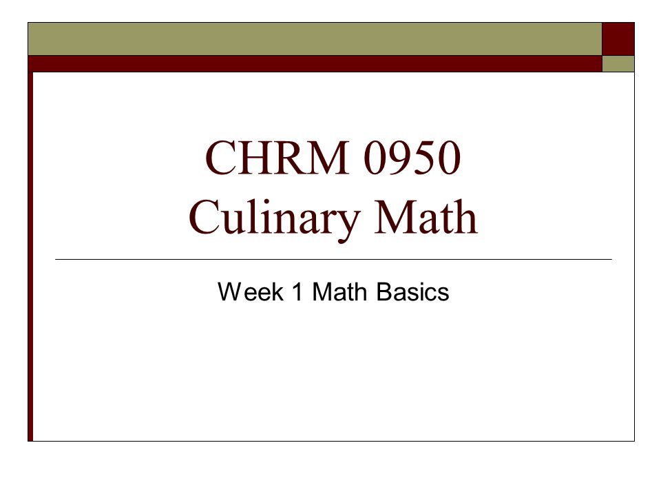 CHRM 0950 Culinary Math Week 1 Math Basics