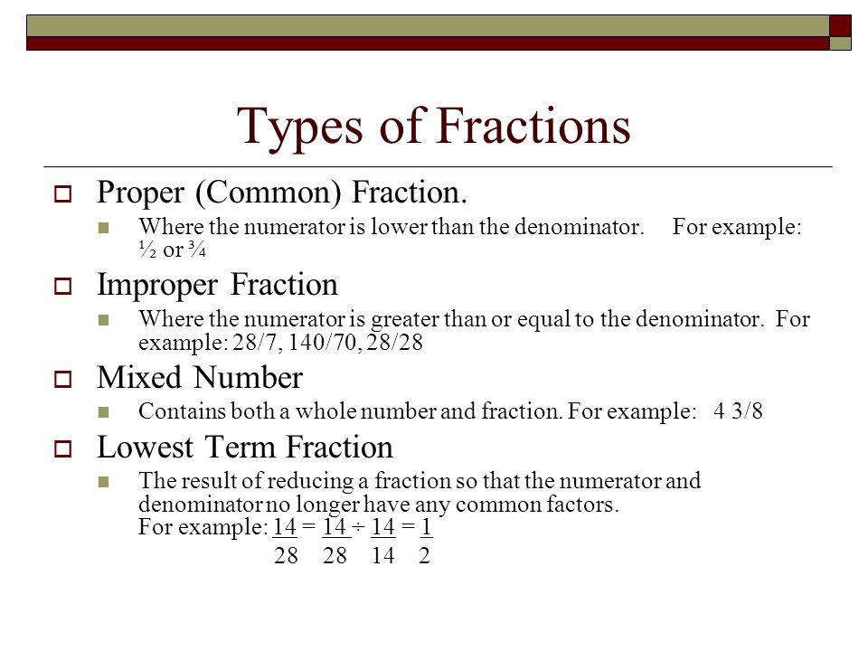 Types of Fractions Proper (Common) Fraction. Improper Fraction