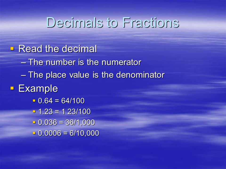Decimals to Fractions Read the decimal Example