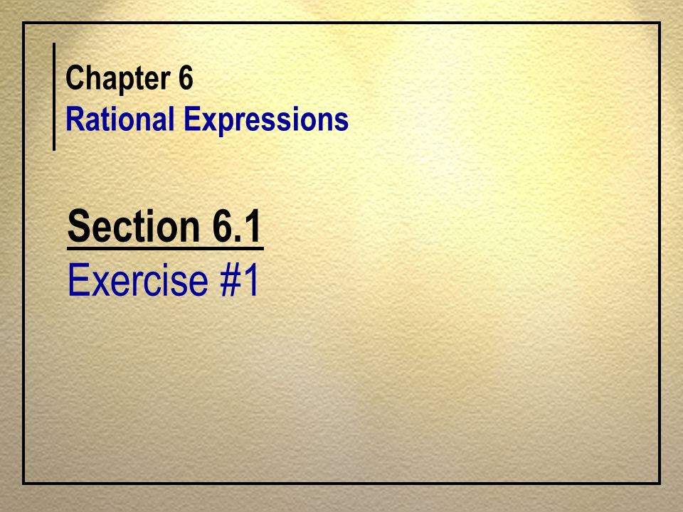 Section 6.1 Exercise #1 Chapter 6 Rational Expressions