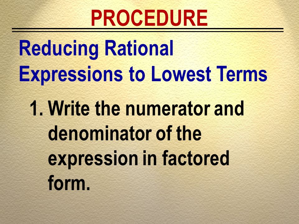PROCEDURE Reducing Rational Expressions to Lowest Terms