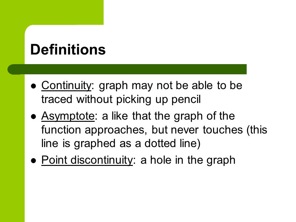 Definitions Continuity: graph may not be able to be traced without picking up pencil.