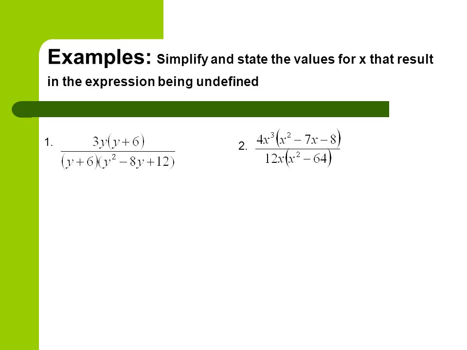 Examples: Simplify and state the values for x that result in the expression being undefined