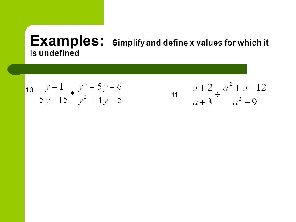 Examples: Simplify and define x values for which it is undefined
