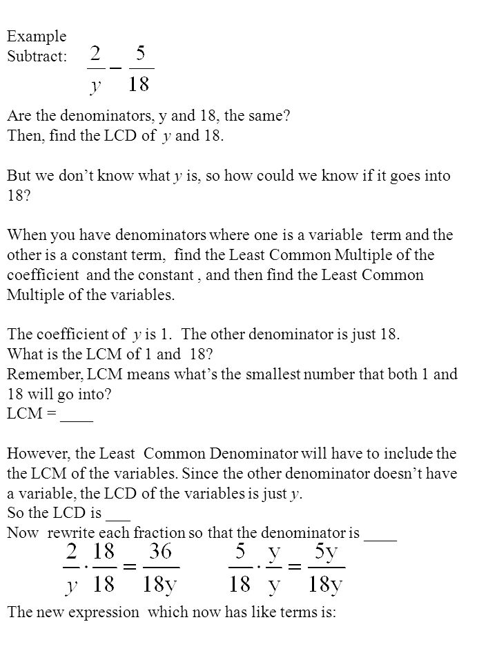 Example Subtract: Are the denominators, y and 18, the same Then, find the LCD of y and 18.