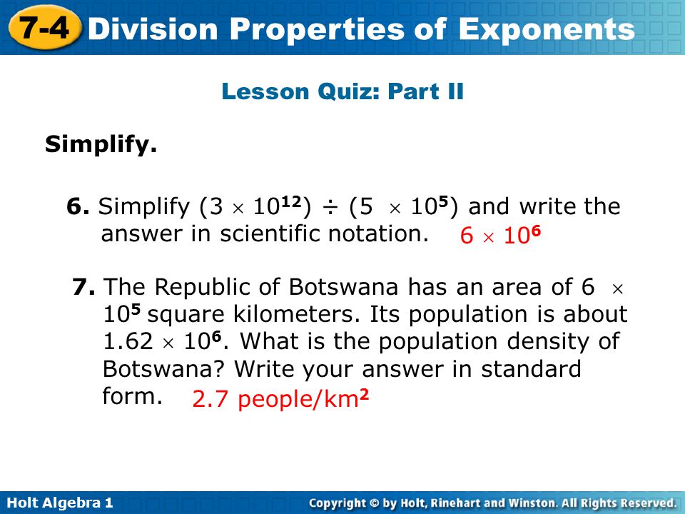 Lesson Quiz: Part II Simplify. 6. Simplify (3  1012) ÷ (5  105) and write the answer in scientific notation.