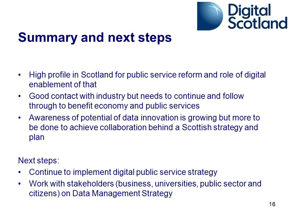 Summary and next steps High profile in Scotland for public service reform and role of digital enablement of that.