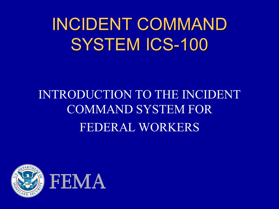 INCIDENT COMMAND SYSTEM ICS-100