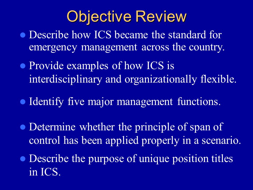 Objective Review Describe how ICS became the standard for emergency management across the country.
