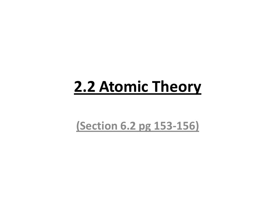 2.2 Atomic Theory (Section 6.2 pg )