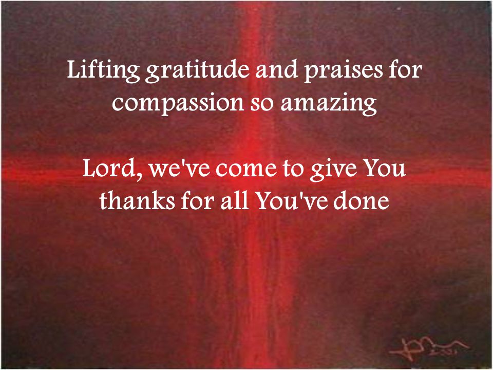 Lifting gratitude and praises for compassion so amazing