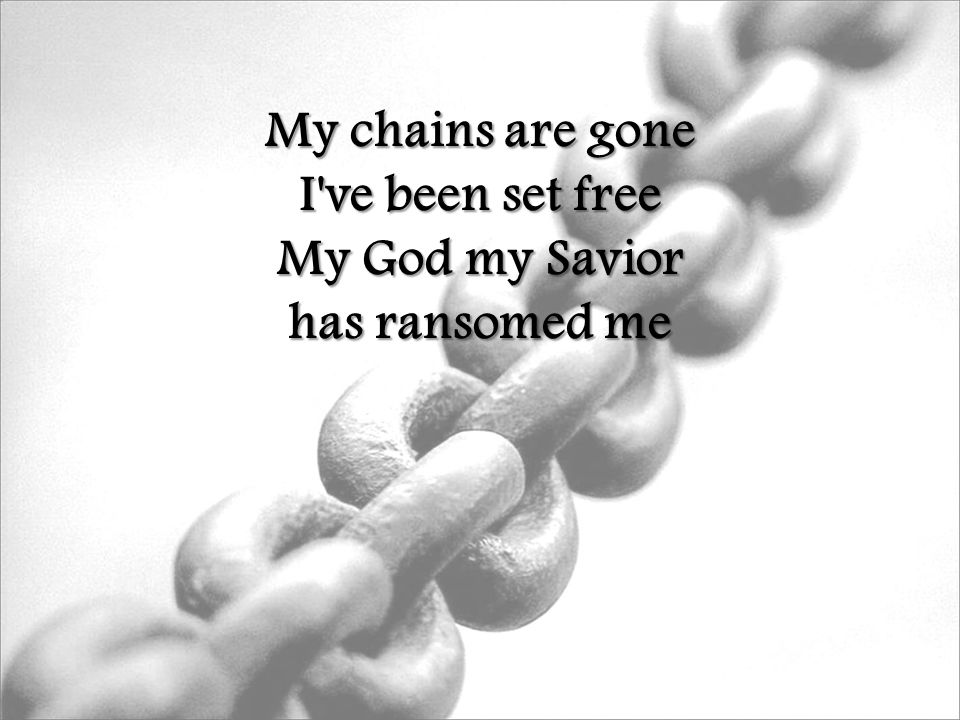 My chains are gone I ve been set free My God my Savior has ransomed me