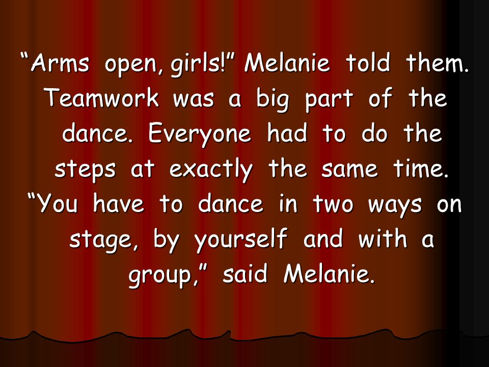 Arms open, girls! Melanie told them. Teamwork was a big part of the