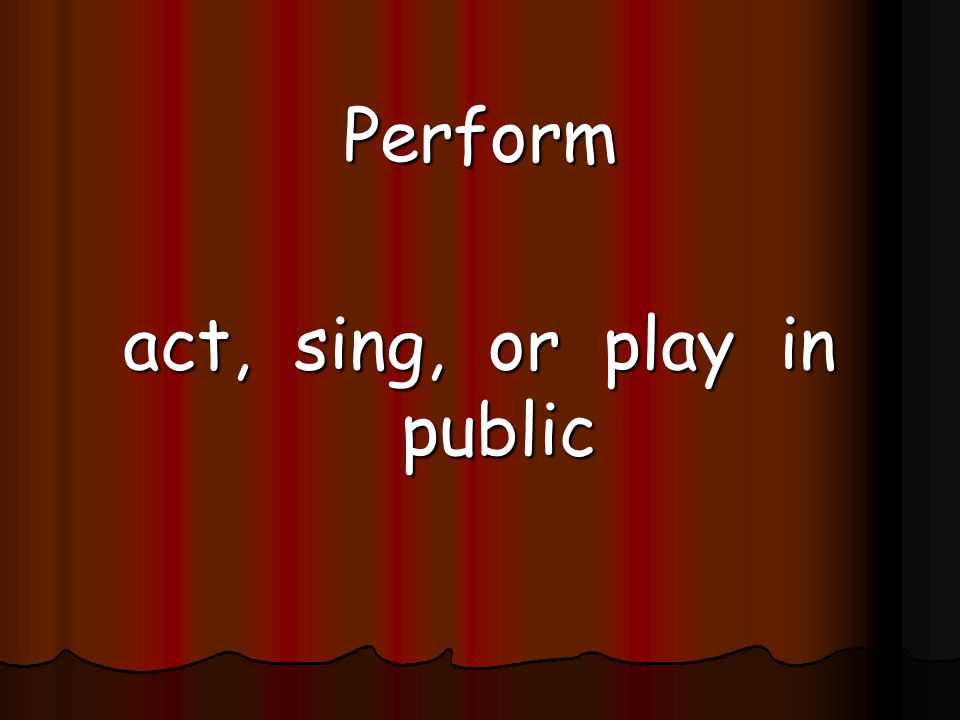 act, sing, or play in public