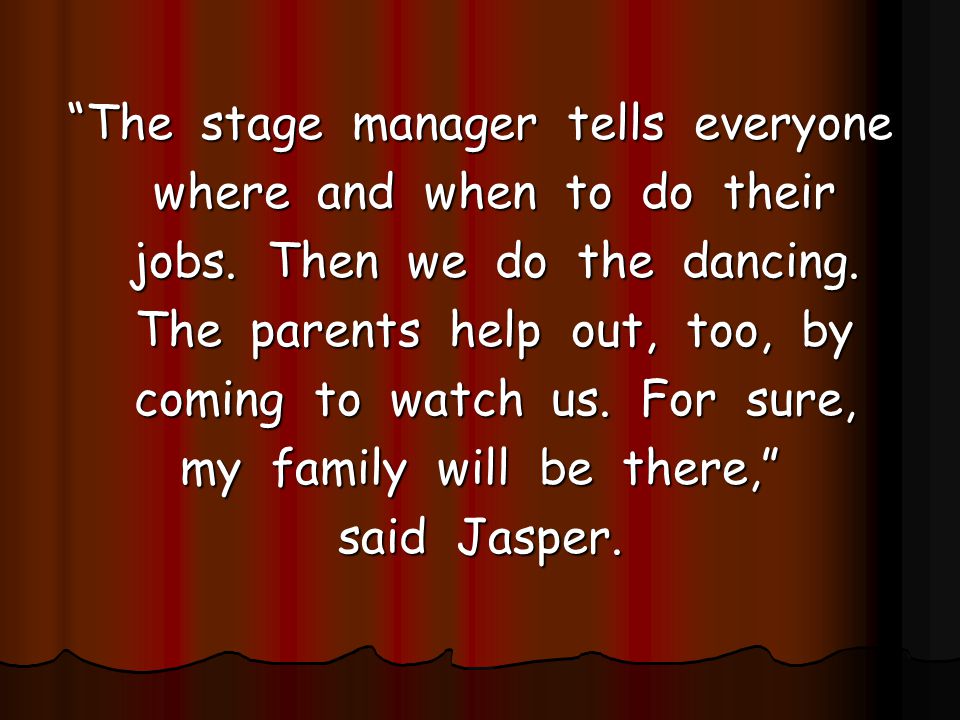 The stage manager tells everyone where and when to do their