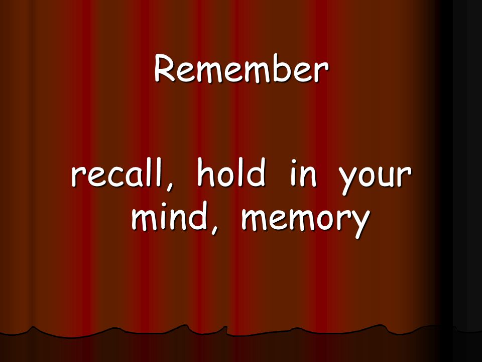 recall, hold in your mind, memory