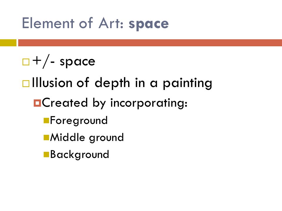 Element of Art: space +/- space Illusion of depth in a painting