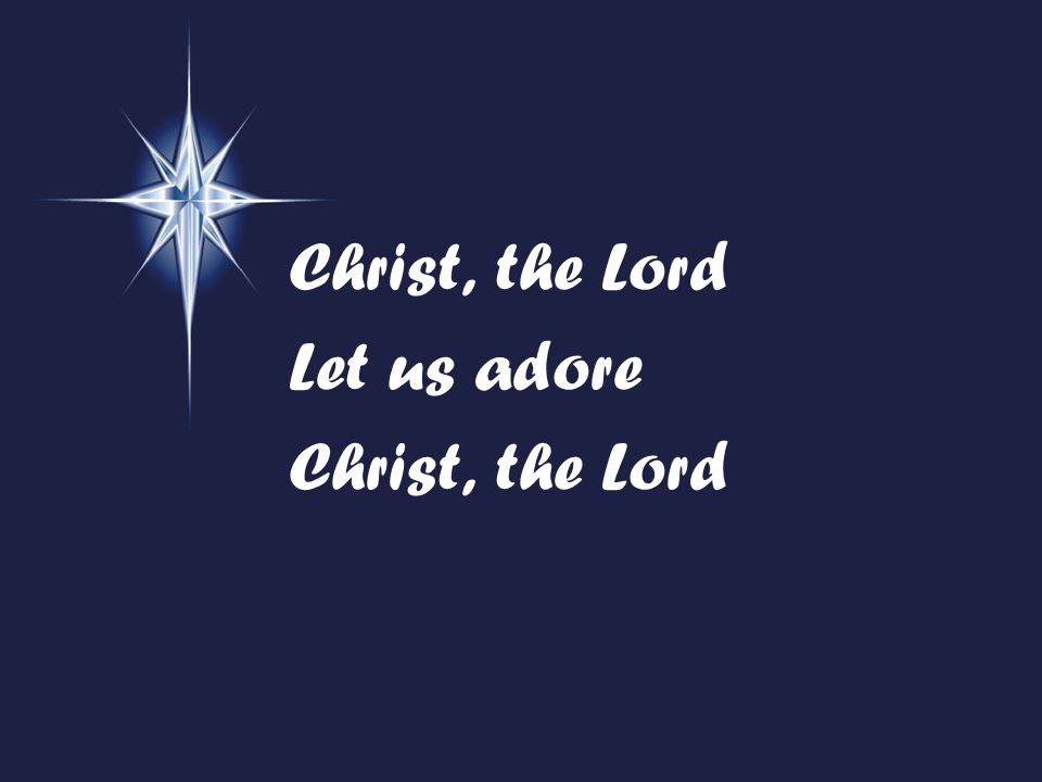 Christ, the Lord Let us adore