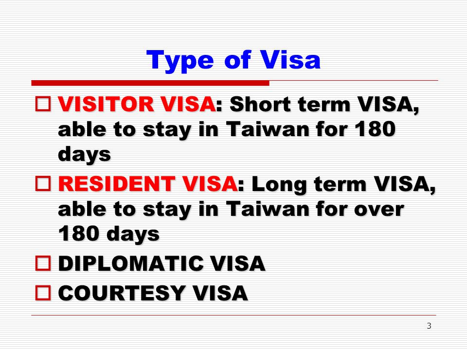 Type of Visa VISITOR VISA: Short term VISA, able to stay in Taiwan for 180 days.