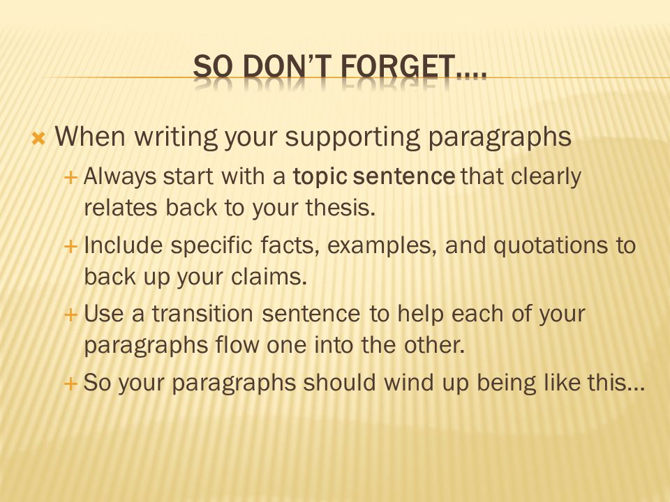 So don’t forget…. When writing your supporting paragraphs