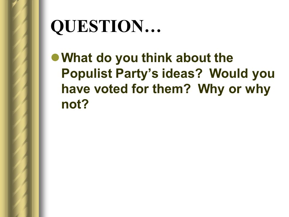 QUESTION… What do you think about the Populist Party’s ideas.